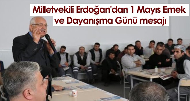 Milletvekili Erdoğan'dan 1 Mayıs Emek ve Dayanışma Günü mesajı