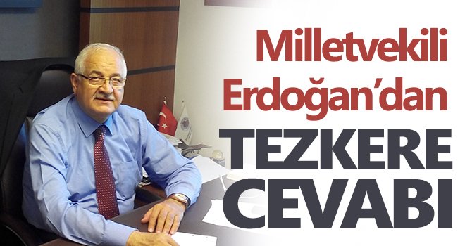 Milletvekili Erdoğan’dan tezkere cevabı