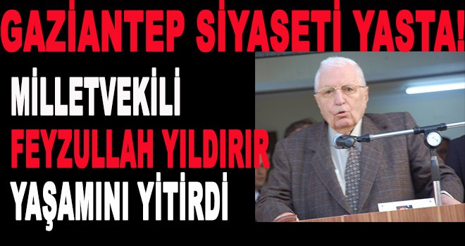 Milletvekili Feyzullah Yıldırır hayatını kaybetti.