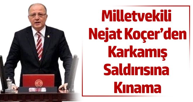 Milletvekili Nejat Koçer’den Karkamış Saldırısına Kınama