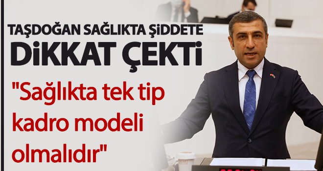 Milletvekili Taşdoğan sağlıkta şiddete dikkat çekti