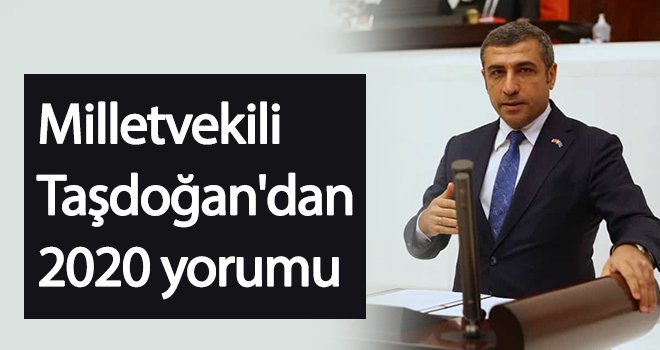 Milletvekili Taşdoğan'dan 2020 yorumu