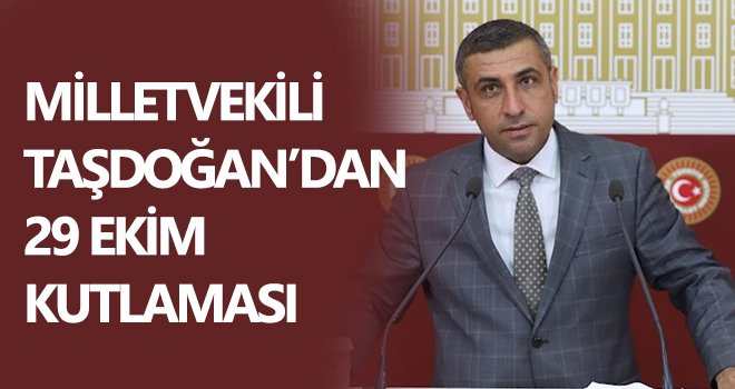 Milletvekili Taşdoğan’dan 29 Ekim kutlaması