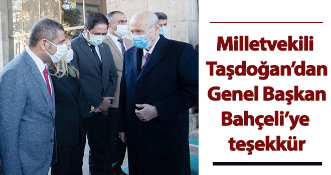 Milletvekili Taşdoğan’dan Genel Başkan Bahçeli’ye teşekkür