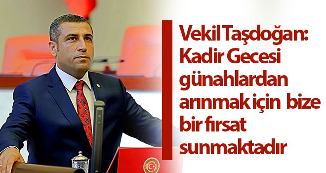 Milletvekili Taşdoğan'dan Kadir Gecesi mesajı