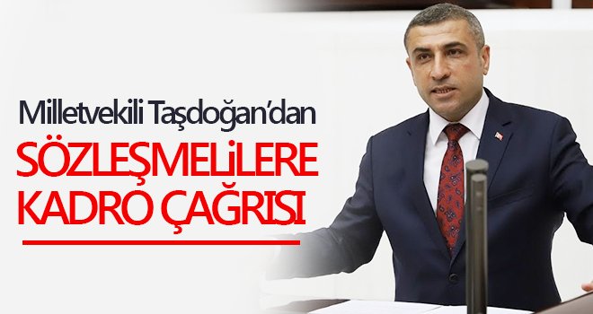 Milletvekili Taşdoğan’dan sözleşmelilere kadro çağrısı