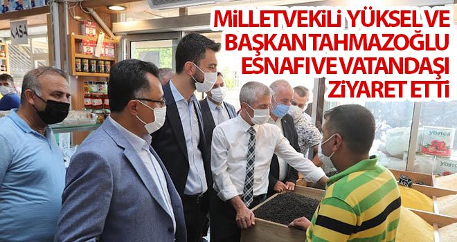 Milletvekili Yüksel ve Başkan Tahmazoğlu'ndan vatandaşa ziyaret