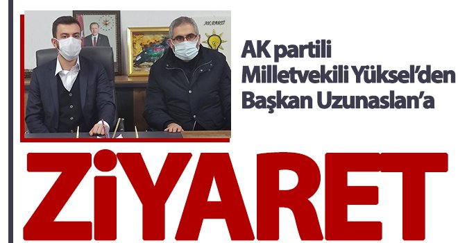 Milletvekili Yüksel’den AK Parti Nizip İlçe Başkanlığı’na ziyaret