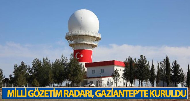 Milli Gözetim Radarı, Gaziantep'te kuruldu