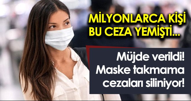 Milyonlarca kişi bu ceza yemişti! Maske takmama cezaları siliniyor