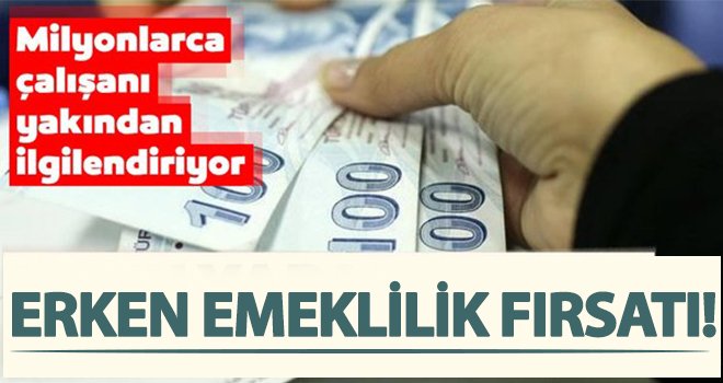 Milyonlarca kişi için erken emeklilik fırsatı!