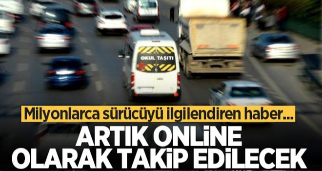 Milyonlarca sürücüyü ilgilendiren haber... Artık online olarak takip edilecek