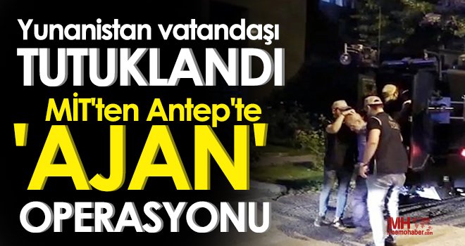 MİT'ten Antep'te 'ajan' operasyonu!