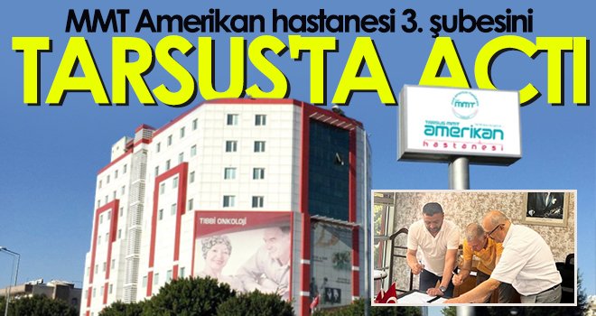 MMT Amerikan hastanesi 3. şubesini Tarsus'ta açtı