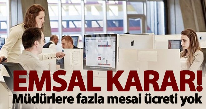 Müdürlere fazla mesai ücreti yok!