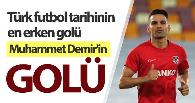Muhammet Demir, Türk futbol tarihinin en erken golüne imza attı!