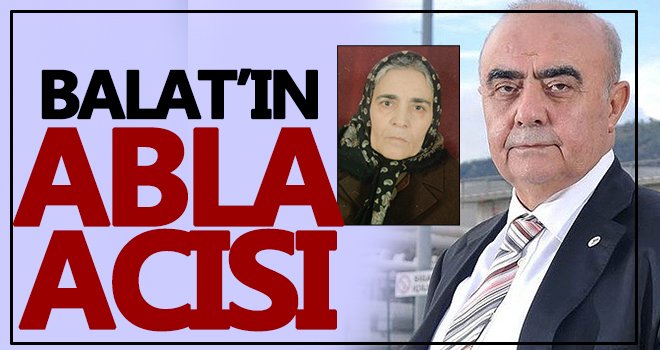 Muharrem Balat’ın ablası hayatını kaybetti