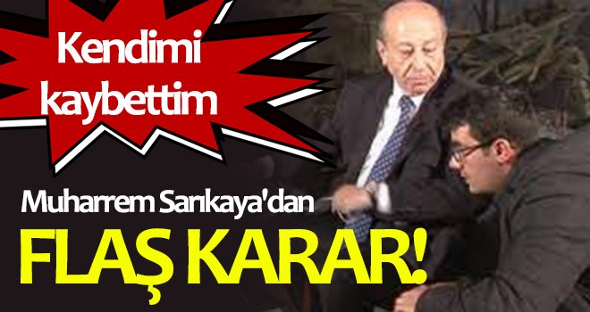 Muharrem Sarıkaya'dan flaş karar!
