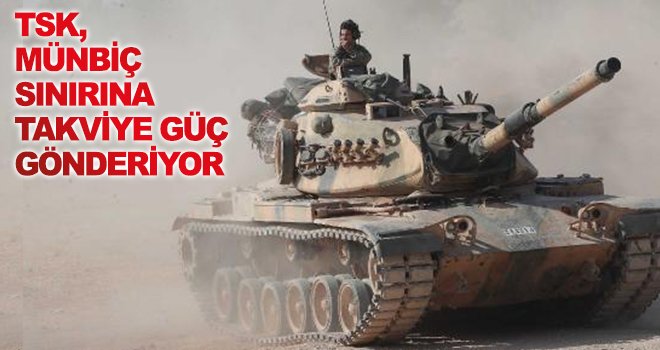 Münbiç’e takviye güç devam ediyor