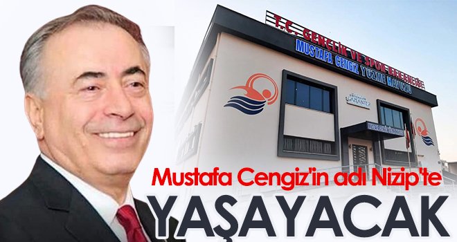 Mustafa Cengiz'in adı Nizip'te yaşayacak