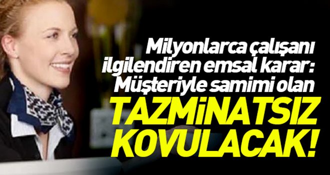 Müşteriyle yakınlaşmak işten atılma sebebi...