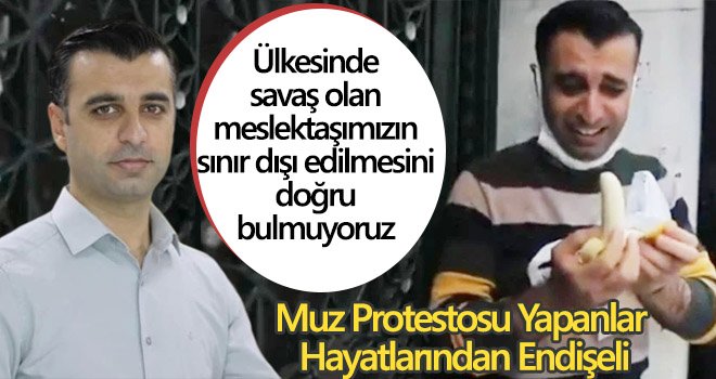 Muz protestosu yapanlar hayatlarından endişeli
