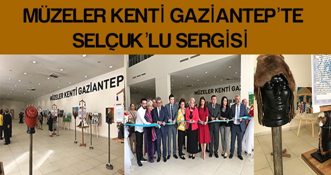 Müzeler Kenti Gaziantep'te Selçuklu Sergisi 