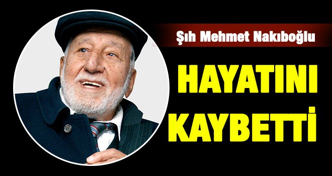 Nakıboğlu hayata gözlerini yumdu 
