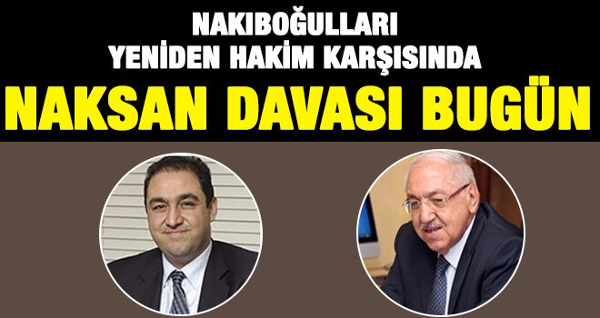 Nakıboğulları bugün yeniden hakim karşısında