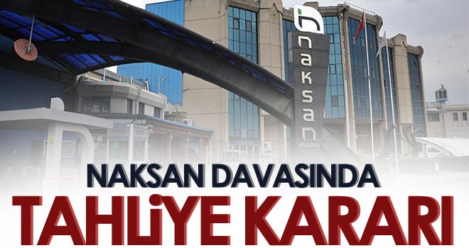 Naksan Davasında Tahliye kararı…