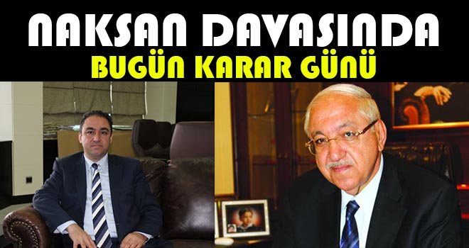 Naksan'da karar bugün verilecek