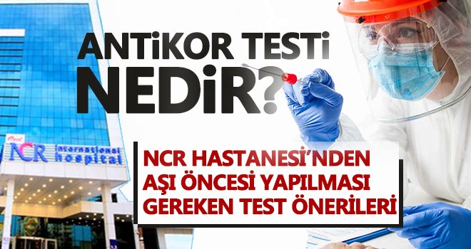 NCR Hastanesi'nde aşı öncesi yapılması gereken test önerileri