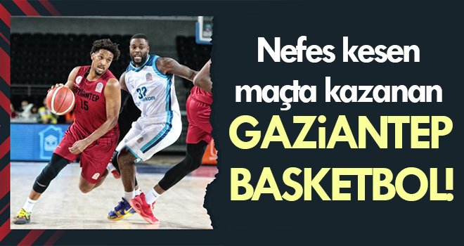 Nefes kesen maçta kazanan Gaziantep Basketbol! 