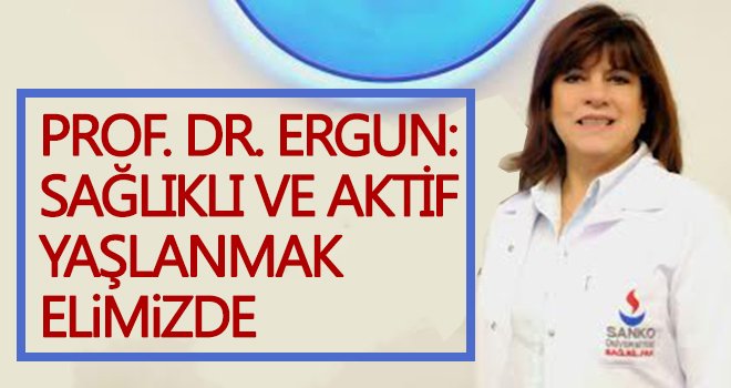 Nevin Ergun: Sağlıklı ve aktif yaşlanmak elimizde