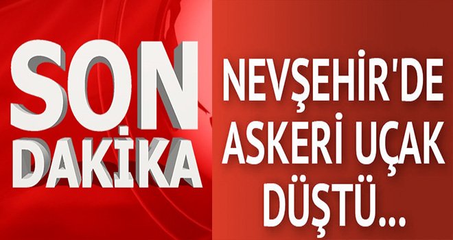Nevşehir'de askeri uçak düştü: 1 Şehit