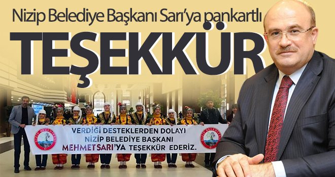 Nizip Belediye Başkanı Sarı’ya pankartlı teşekkür