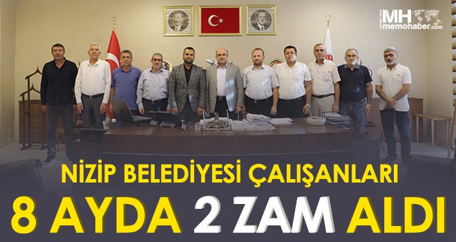 Nizip Belediyesi çalışanları 8 ayda 2 zam aldı