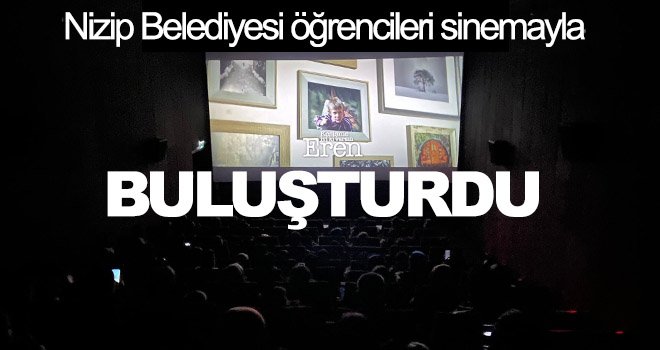Nizip Belediyesi öğrencileri sinemayla buluşturdu
