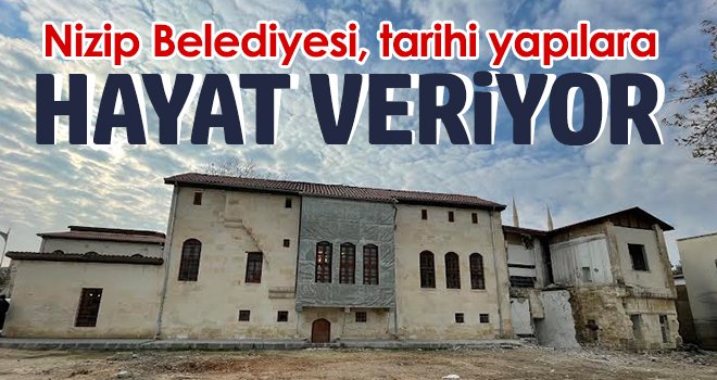 Nizip Belediyesi tarihi yapılara hayat veriyor