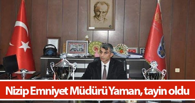 Nizip Emniyet Müdürü Yaman, tayin oldu