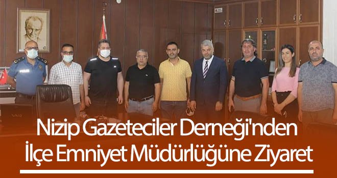 Nizip Gazeteciler Derneği'nden İlçe Emniyet Müdürlüğüne ziyaret