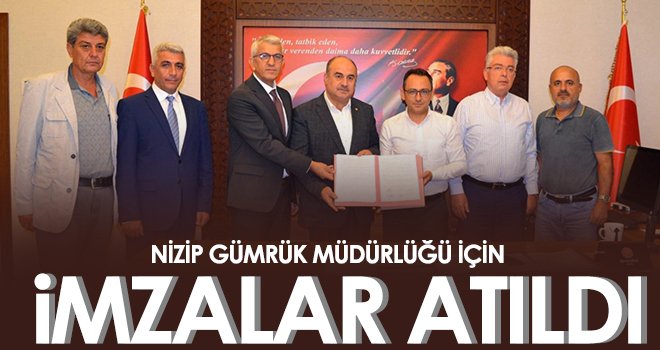Nizip Gümrük Müdürlüğü İçin İmzalar Atıldı