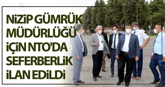 Nizip Gümrük Müdürlüğü için NTO'da seferberlik ilan edildi