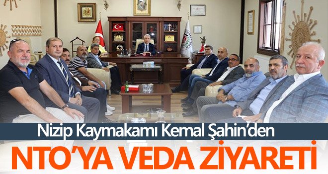 Nizip Kaymakamı Kemal Şahin’den NTO’ya Veda Ziyareti