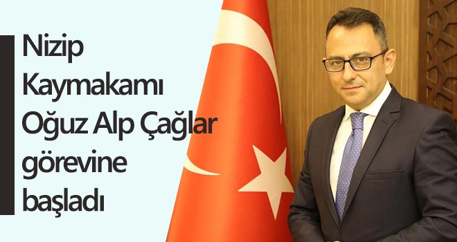 Nizip Kaymakamı Oğuz Alp Çağlar görevine başladı 
