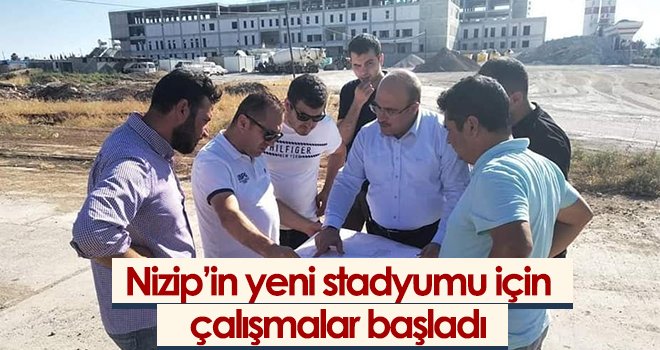 Nizip’in yeni stadyumu için çalışmalar başladı