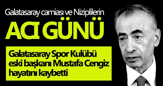 Nizipli Mustafa Cengiz hayatını kaybetti