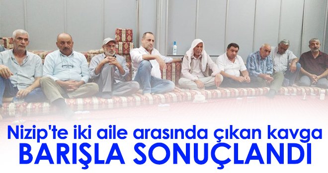 Nizip'te iki aile arasında çıkan kavga barışla sonuçlandı