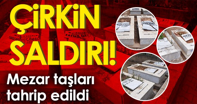 Nizip'te mezar taşları tahrip edildi