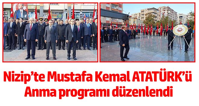 Nizip’te Mustafa Kemal Atatürk'ü anma programı düzenlendi